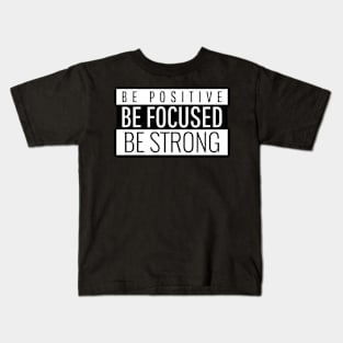 Be Positive Be Focused Be Strong Kids T-Shirt